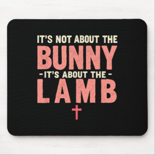 It's Not About The Bunny Its About Lamb Easter Chr Mouse Pad