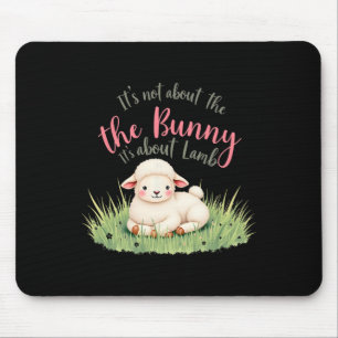 It's Not About The Bunny It's About Lamb Easter Je Mouse Pad