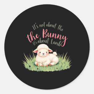 It's Not About The Bunny Its About Lamb Easter Jes Classic Round Sticker
