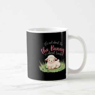 It's Not About The Bunny Its About Lamb Easter Jes Coffee Mug