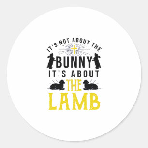 It's Not About The Bunny It's About The Lamb Chris Classic Round Sticker