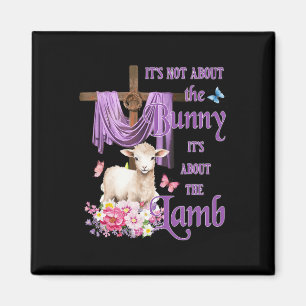 It's Not About The Bunny It's About The Lamb Cute Magnet