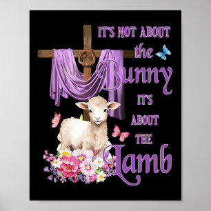 It's Not About The Bunny It's About The Lamb Cute  Poster