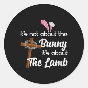 It's Not About The Bunny It's About The Lamb Easte Classic Round Sticker