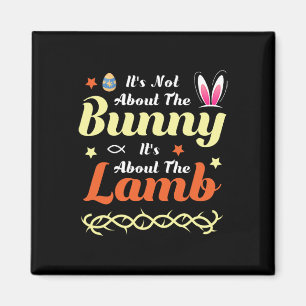 It's Not About The Bunny It's About The Lamb Easte Magnet