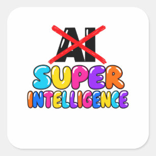 It's not AI, it's Super Intelligence funny design Square Sticker
