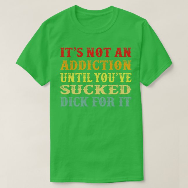 Its Not An Addiction Distressed Typography T-Shirt (Design Front)