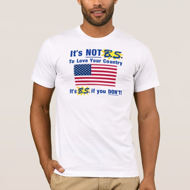 It's Not B.S. To Love Your Country T-Shirt (Front)
