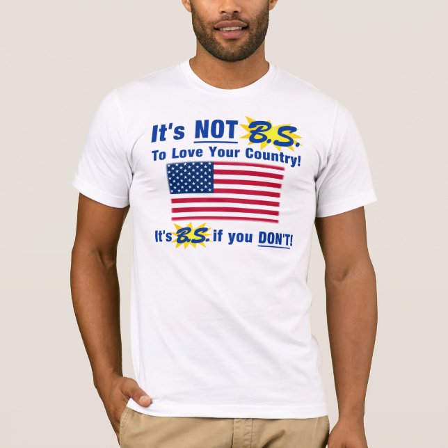 It's Not B.S. To Love Your Country T-Shirt (Front)