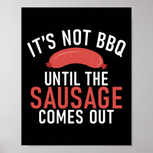 Its Not Bbq Until The Sausage Comes Out Barbecue G Poster