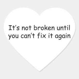 It's Not Broken Until You Can’t Fix It Again Heart Sticker