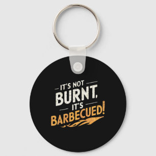 It's Not Burnt Funny Bbq Key Ring