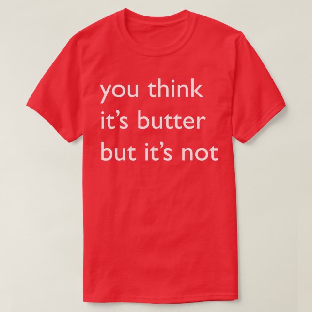 Its Not Butter T-Shirt (Design Front)