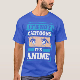 Its Not Cartoon Its Anime family T-Shirt