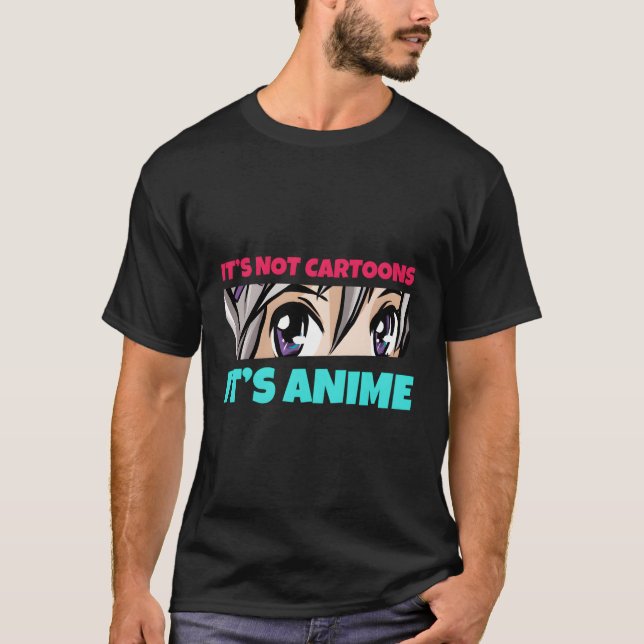 It'S Not Cartoons It'S Anime Funny Manga Otaku Gir T-Shirt (Front)