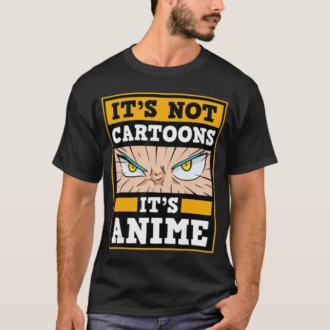 Its Not Cartoons Its Anime Japanese Manga Series E T-Shirt (Front)