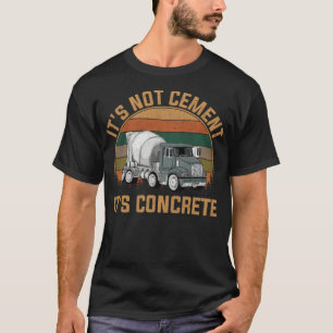 Its Not Cement Its Concrete, a day without  T-Shirt