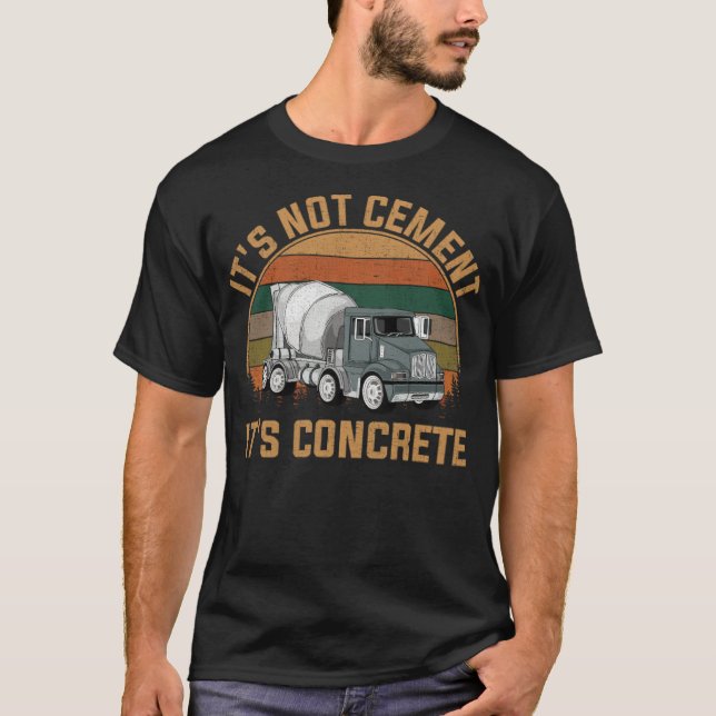 Its Not Cement Its Concrete, a day without  T-Shirt (Front)