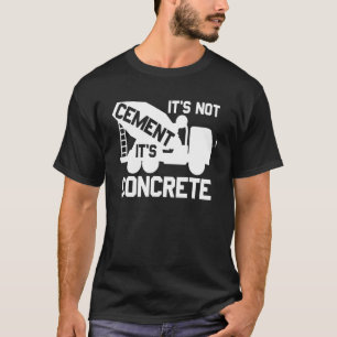 Its Not Cement Its Concrete - Civil Engineers 3 T-Shirt
