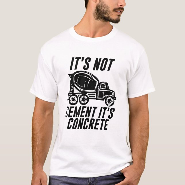 It's not cement it's concrete T-Shirt (Front)