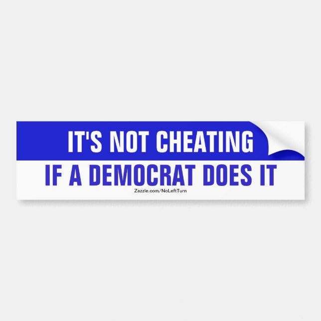 It's Not Cheating If A Democrat Does It Bumper Sticker (Front)