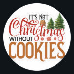 Its not Christmas without cookies Classic Round Sticker<br><div class="desc">Make Memories With Your Family This Christmas</div>
