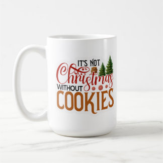 Its not Christmas without cookies Coffee Mug