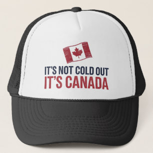 It's Not Cold Out It's Canada Trucker Hat