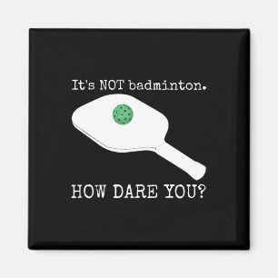It's Not Dminton How Dare You - Funny Picklell Jok Magnet
