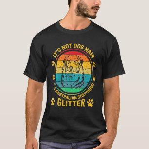 Its Not Dog Hair Australian Shepherd Aussie Owner T-Shirt