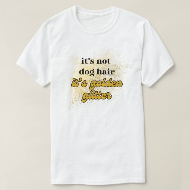 It's not Dog Hair Golden Glitter T-Shirt Funny (Design Front)