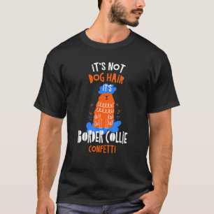 It's Not Dog Hair It's Border Collie Confetti Dog T-Shirt