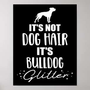 It's Not Dog Hair - It's Bulldog Glitter Poster