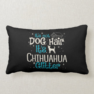 its not dog hair its chihuahua glitter lumbar cushion