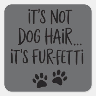 It's Not Dog Hair It's FUR-FETTI Dog Mom Puppy Paw Square Sticker