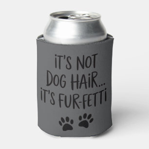 It's Not Dog Hair It's FUR-FETTI Dog Mum Puppy Paw Can Cooler