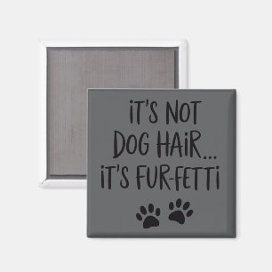 It's Not Dog Hair It's FUR-FETTI Dog Mum Puppy Paw Magnet