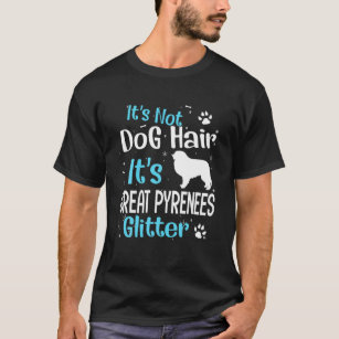 It's Not Dog Hair It's Great Pyrenees Glitter T-Shirt
