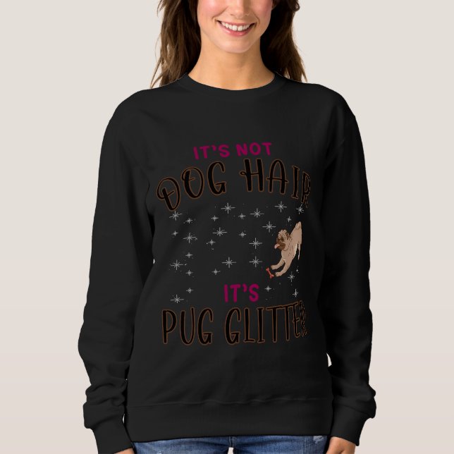 Its not dog hair its pug glitter - pug lovers - pu sweatshirt (Front)