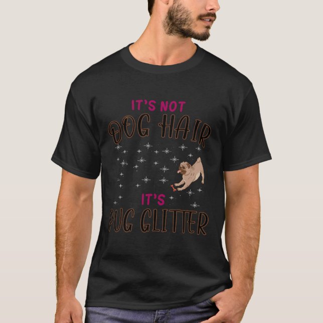 Its not dog hair its pug glitter - pug lovers - pu T-Shirt (Front)