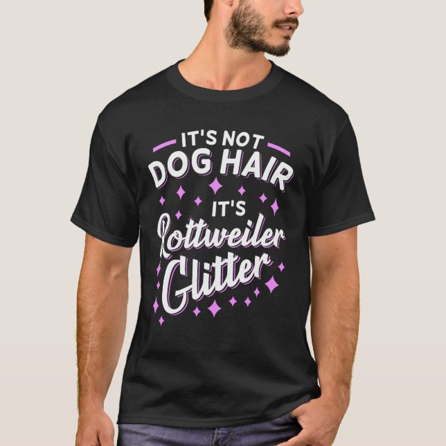It's Not Dog Hair It's Rottweiler Glitter T-Shirt (Front)