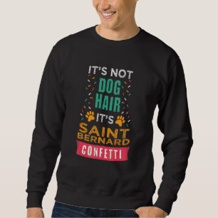 It's Not Dog Hair It's Saint Bernard   Dog   Humou Sweatshirt