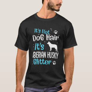 It's Not Dog Hair It's Siberian Husky Glitter T-Shirt