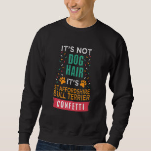 It's Not Dog Hair It's Staffordshire Bull Terrier Sweatshirt