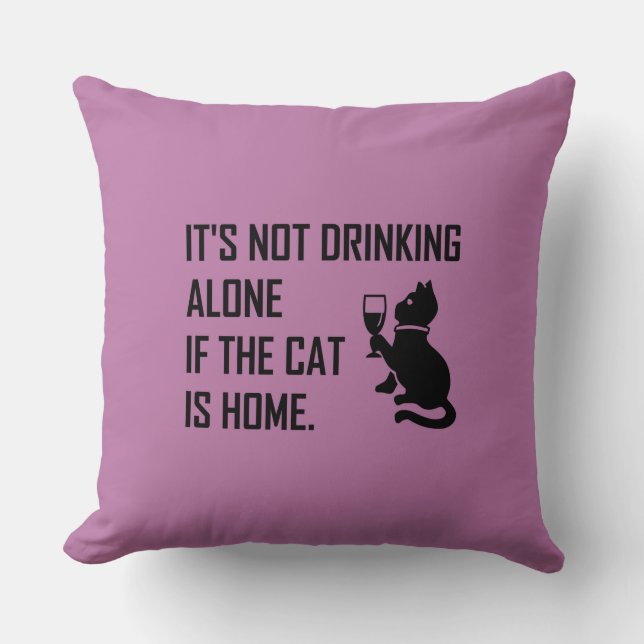IT'S NOT DRINKING ALONE... CUSHION (Front)