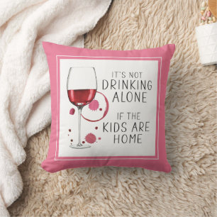 "It's Not Drinking Alone If The Kids Are Home" - Cushion