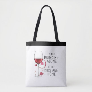 "It's Not Drinking Alone If The Kids Are Home" - Tote Bag