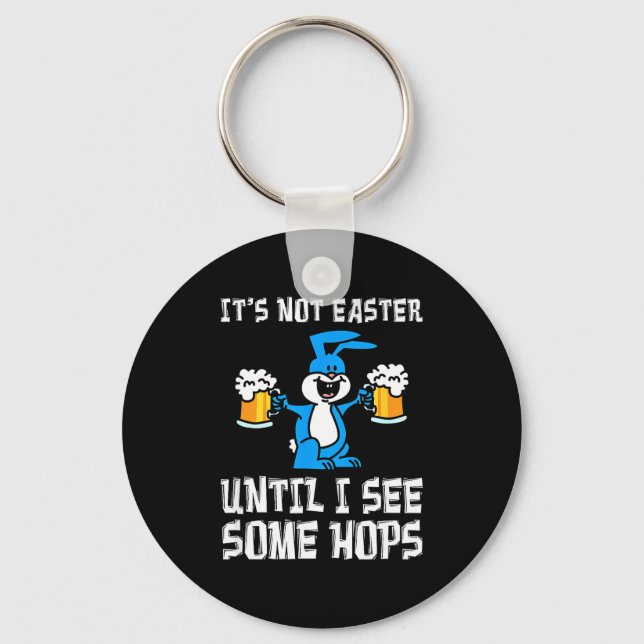 Its Not Easter Until Hops Bunny And Beer Pun Funny Key Ring (Front)