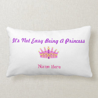 "It's Not Easy Being A Princess" Custom Pillow