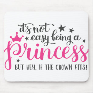 Its Not Easy Being A Princess Mouse Pad